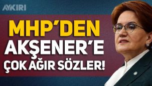 MHP'den İYİ Parti lideri Meral Akşener'e çok sert sözler