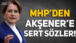 MHP'den Meral Akşener'e sert sözler!