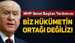 MHP Genel Başkan Yardımcısı Mevlüt Karakaya: Biz hükümetin ortağı değiliz!