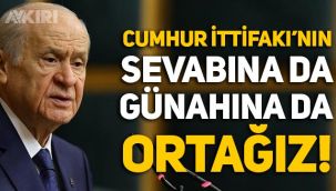 MHP lideri Devlet Bahçeli: Cumhur İttifakı'nın sevabına da günahına da ortağız!