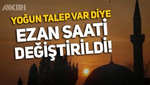 Müftülük, 'Yoğun talep var' diye ezan saatini değiştirdi!