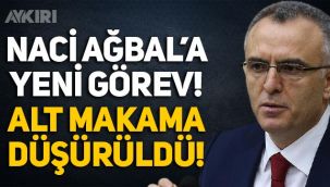 Naci Ağbal'ın yeni görevi belli oldu! Alt makama düşürüldü