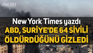 New York Times yazdı: ABD, Suriye'de 64 sivili öldürdüğünü gizledi!