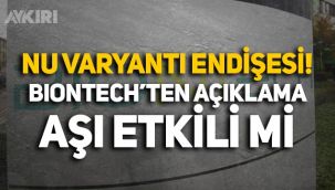 Nu varyantı nedir? Aşılar Nu varyantına etkili mi? Biontech'ten Nu varyantı açıklaması!