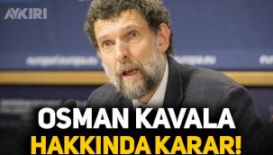 Osman Kavala hakkında karar verildi!