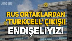 Rus ortaklardan 'Turkcell' çıkışı: