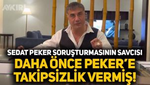 Sedat Peker soruşturmasının savcısı, daha önce Peker'e takipsizlik vermiş!