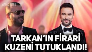 Tarkan'ın firari kuzeni yakalandı! Tarkan'ın kuzeni kim?