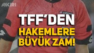 TFF'den hakemlere büyük zam!