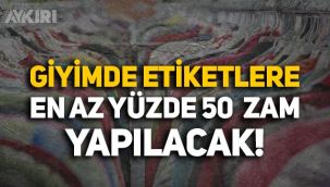 Türkiye Giyim Sanayicileri Derneği: Etiketlere en az 50 zam yapılacak