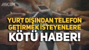 Yurt dışından telefon getirmek isteyenlere kötü haber: IMEI kayıt ücretine büyük zam