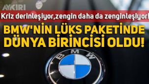 Zengin daha da zenginleşiyor: BMW'nin lüks paketinde Türkiye dünya birincisi oldu