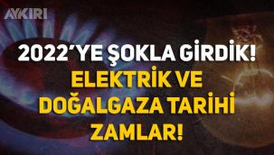2022'ye zamlarla giriyoruz! Elektriğe ve Doğalgaza tarihi zam! 