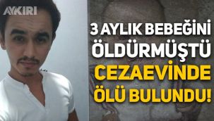 3 aylık Elif Ada bebeği döverek öldüren Mustafa Gaffar, cezaevinde ölü bulundu!