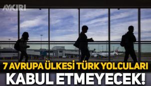 7 Avrupa ülkesi Türk yolcuları ülkeye kabul etmeyeceklerini açıkladı