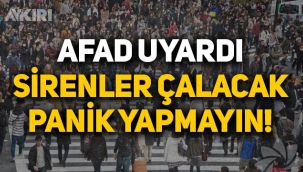 AFAD uyardı: Siren ve anons çalacak, panik yapmayın!