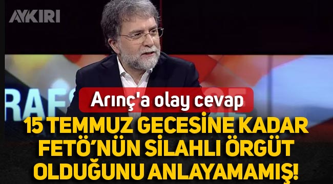 Ahmet Hakan'dan Bülent Arınç'a olay cevap: 15 Temmuz gecesine kadar FETÖ'nün silahlı örgüt olduğunu anlayamamış
