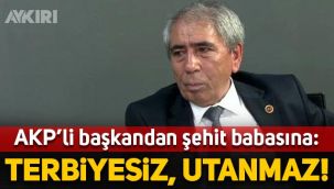 AKP'li başkandan şehit babasına: