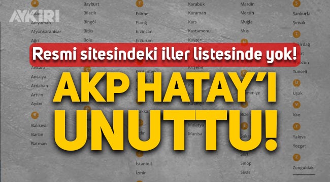 AKP'nin internet sitesindeki "İller" seçeneğinde Hatay'ın olmadığı ortaya çıktı