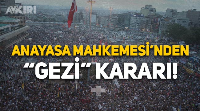 Anayasa Mahkemesi'nden "Gezi" kararı: İfade özgürlüğü ihlal edildi