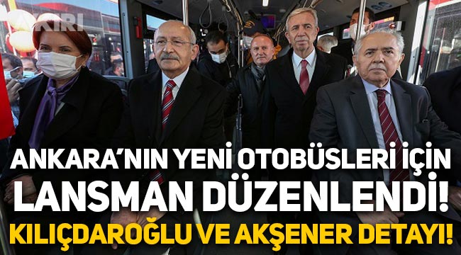 Ankara'da yeni otobüsler için lansman düzenlendi: Mansur Yavaş, Meral Akşener ve Kemal Kılıçdaroğlu test sürüşüne katıldı