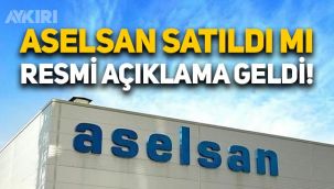 ASELSAN satıldı mı? ASELSAN satıldı iddiasıyla ilgili Resmi açıklama geldi!