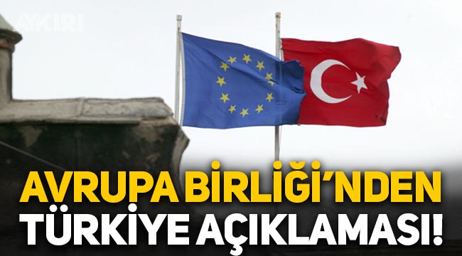 Avrupa Birliği'nden Türkiye açıklaması: Türkiye AB'den uzaklaşmaya devam ediyor