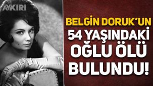 Belgin Doruk'un 54 yaşındaki oğlu ölü bulundu