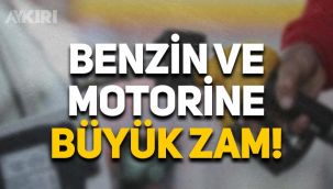 Benzin ve motorine büyük zam geldi