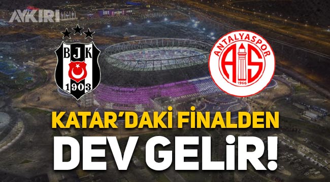 Beşiktaş ve Antalyaspor'a Katar'daki Süper Kupa finalinden dev gelir!