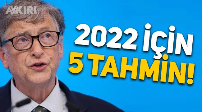 Bill Gates'ten 2022 yılı için 5 tahmin! 2022 yılı öngörülerini açıkladı
