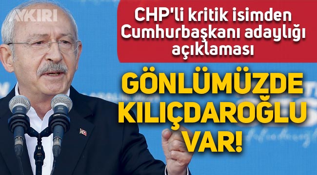 CHP'den Cumhurbaşkanı adaylığı açıklaması: "Gönlümüzde Kemal Kılıçdaroğlu var"