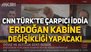 CNN Türk canlı yayınında çarpıcı iddia: Erdoğan kabinede değişikliğe gidecek