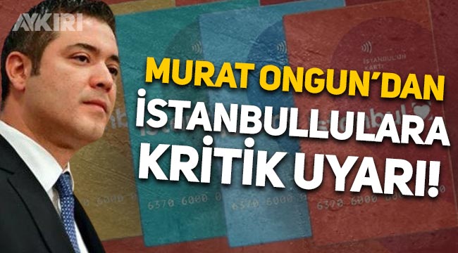 Dolardaki yükselişin ardından Murat Ongun'dan İstanbullulara "İstanbulKart" uyarısı!