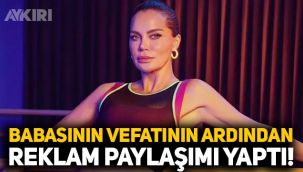 Ebru Şallı babasının vefatının ardından reklam paylaşımı yaptı!