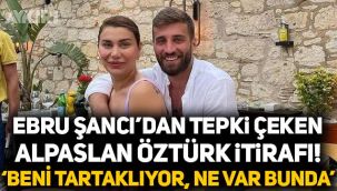 Ebru Şancı'nın Galatasaraylı Alpaslan Öztürk itirafı tepki çekti: 
