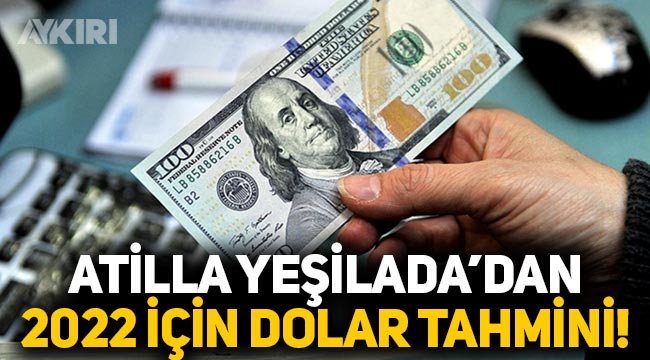 Ekonomist Atilla Yeşilada, 2022 yılı dolar kuru tahminini açıkladı hesap önerisi verdi