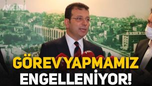Ekrem İmamoğlu: Görev yapmamız engelleniyor