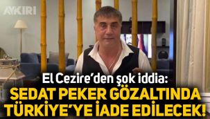 El Cezire'den şok iddia: Sedat Peker gözaltına alındı, Türkiye'ye iade edilecek!