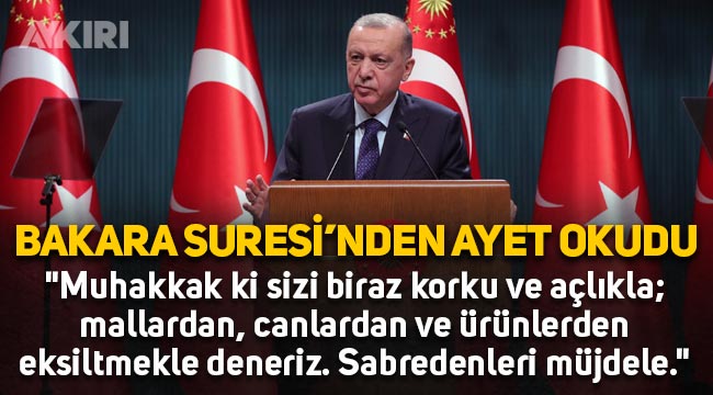 Erdoğan, Bakara Suresi'nden ayet okudu: "Sizi biraz korku ve açlıkla sınarız. Sabredenleri müjdele!"