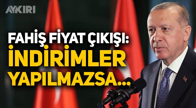 Erdoğan'dan 'fahiş fiyat' uyarısı: İndirim yapılmazsa...