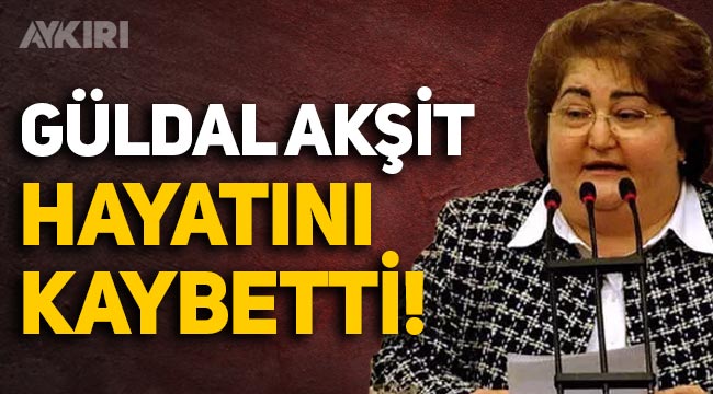 Erdoğan'ın Başdanışmanı Güldal Akşit hayatını kaybetti