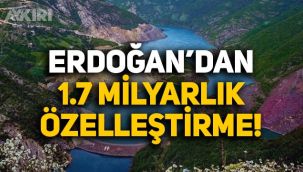 Erdoğan'ın imzasıyla 1.7 milyar liralık özelleştirme!
