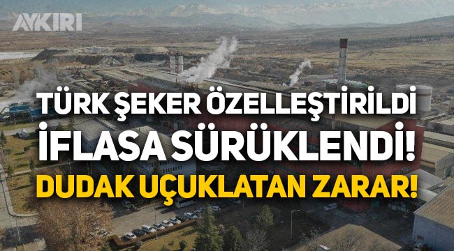 Fabrikaları satılan Türk Şeker iflasa sürüklendi: Zarar 4.6 milyar TL