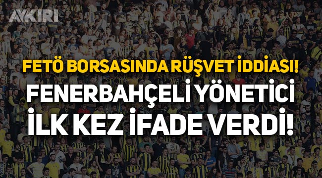 'FETÖ' borsasında rüşvet iddiasıyla yargılanan Fenerbahçe yöneticisi Burak Çağlan Kızılhan ifade verdi!