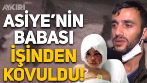 Asiye'nin babası işinden kovuldu!