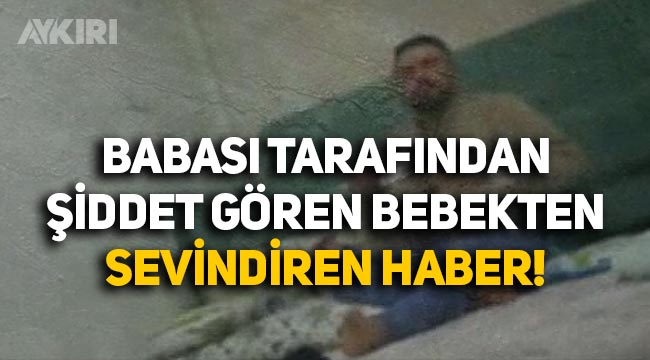 Gaziantep'te Yunus Göç tarafından dövülen 2 aylık Cihan bebekten sevindirici haber geldi! Cihan bebeğin son durumu
