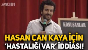 Hasan Can Kaya hasta mı? Hasan Can Kaya için 