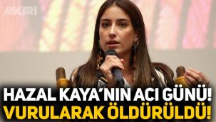 Hazal Kaya'nın acı günü: Arkadaşı vurularak öldürüldü