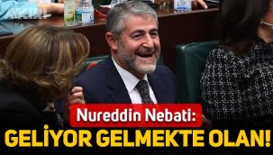 Hazine ve Maliye Bakanı Nureddin Nebati: Geliyor gelmekte olan